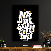Make Dope Stuff Every Day – Motivational Typography Poster